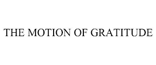 THE MOTION OF GRATITUDE