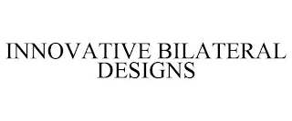 INNOVATIVE BILATERAL DESIGNS