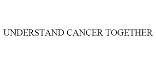 UNDERSTAND CANCER TOGETHER