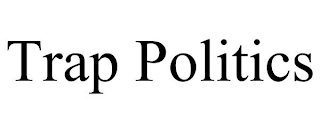 TRAP POLITICS