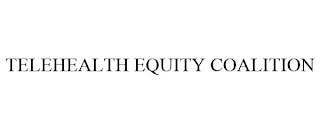 TELEHEALTH EQUITY COALITION