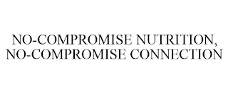 NO-COMPROMISE NUTRITION, NO-COMPROMISE CONNECTION