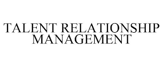 TALENT RELATIONSHIP MANAGEMENT