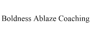 BOLDNESS ABLAZE COACHING