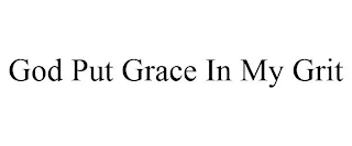 GOD PUT GRACE IN MY GRIT