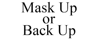 MASK UP OR BACK UP