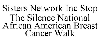 SISTERS NETWORK INC STOP THE SILENCE NATIONAL AFRICAN AMERICAN BREAST CANCER WALK