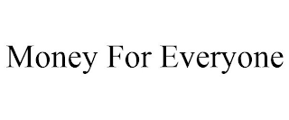 MONEY FOR EVERYONE