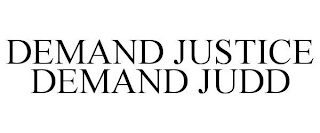 DEMAND JUSTICE DEMAND JUDD