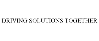 DRIVING SOLUTIONS TOGETHER