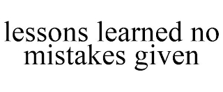 LESSONS LEARNED NO MISTAKES GIVEN