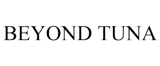 BEYOND TUNA