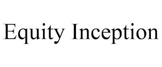 EQUITY INCEPTION