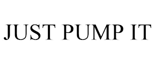 JUST PUMP IT