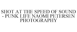 SHOT AT THE SPEED OF SOUND - PUNK LIFE NAOMI PETERSEN PHOTOGRAPHY