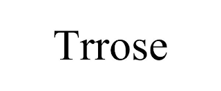 TRROSE