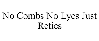 NO COMBS NO LYES JUST RETIES