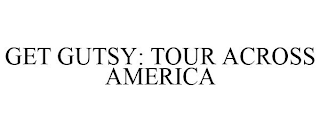 GET GUTSY: TOUR ACROSS AMERICA