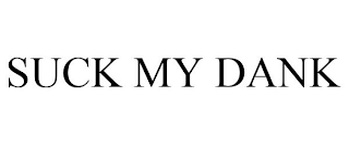 SUCK MY DANK