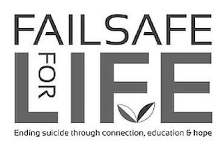 FAILSAFE FOR LIFE ENDING SUICIDE THROUGHCONNECTION, EDUCATION & HOPE