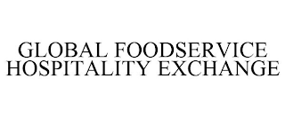 GLOBAL FOODSERVICE HOSPITALITY EXCHANGE