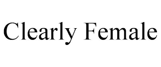 CLEARLY FEMALE