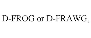 D-FROG OR D-FRAWG,