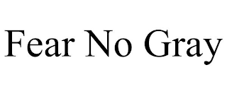 FEAR NO GRAY