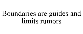 BOUNDARIES ARE GUIDES AND LIMITS RUMORS