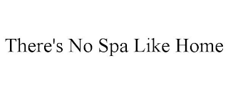 THERE'S NO SPA LIKE HOME