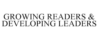 GROWING READERS & DEVELOPING LEADERS