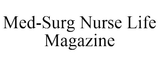 MED-SURG NURSE LIFE MAGAZINE