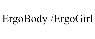 ERGOBODY /ERGOGIRL