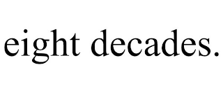 EIGHT DECADES.