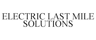 ELECTRIC LAST MILE SOLUTIONS