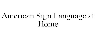 AMERICAN SIGN LANGUAGE AT HOME