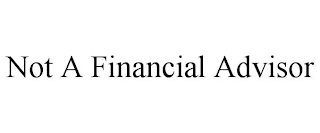 NOT A FINANCIAL ADVISOR