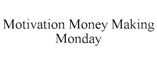 MOTIVATION MONEY MAKING MONDAY