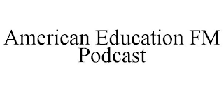 AMERICAN EDUCATION FM PODCAST