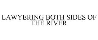 LAWYERING BOTH SIDES OF THE RIVER