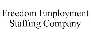 FREEDOM EMPLOYMENT STAFFING COMPANY