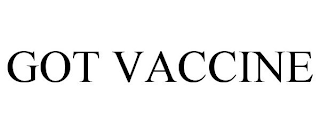GOT VACCINE