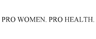 PRO WOMEN. PRO HEALTH.