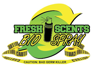 FRESH SCENTS BIO SPRAY CAUTION CAUTION CAUTION CAUTION CAUTION: BAD GERM KILLER CAUTION CAUTION CAUTION CAUTION