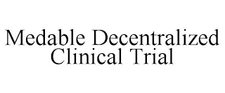 MEDABLE DECENTRALIZED CLINICAL TRIAL