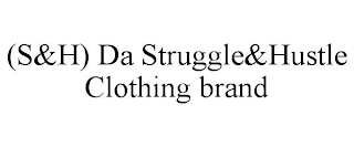 (S&H) DA STRUGGLE&HUSTLE CLOTHING BRAND