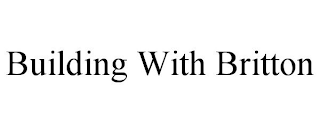 BUILDING WITH BRITTON