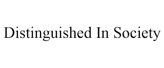 DISTINGUISHED IN SOCIETY