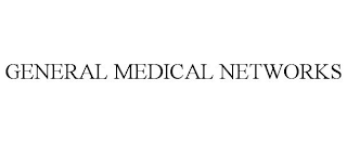 GENERAL MEDICAL NETWORKS