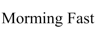 MORMING FAST